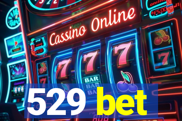 529 bet