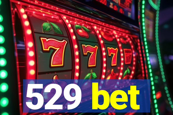 529 bet