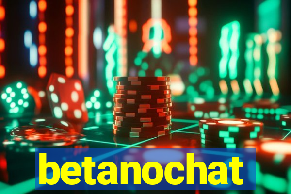 betanochat