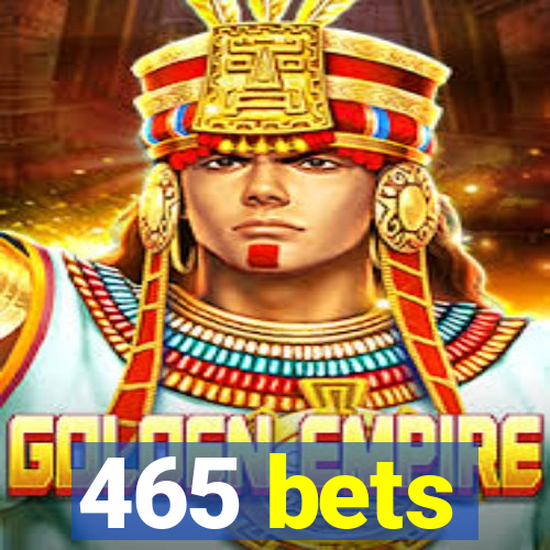 465 bets