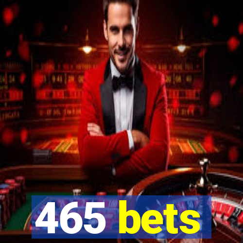 465 bets