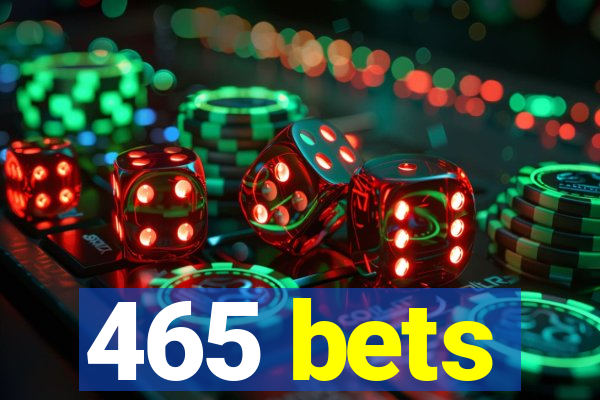 465 bets