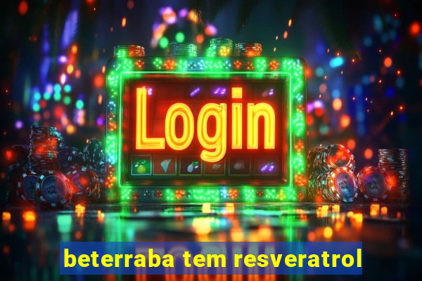 beterraba tem resveratrol