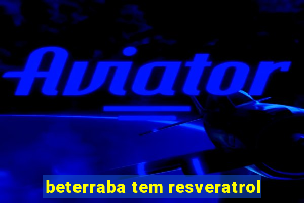 beterraba tem resveratrol