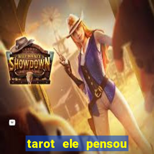 tarot ele pensou em mim hoje