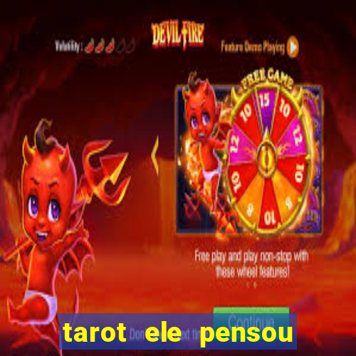 tarot ele pensou em mim hoje