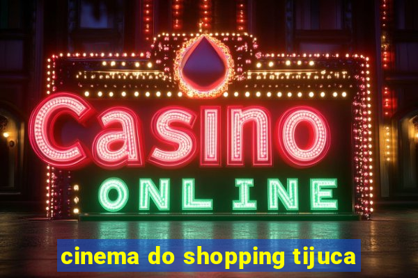 cinema do shopping tijuca