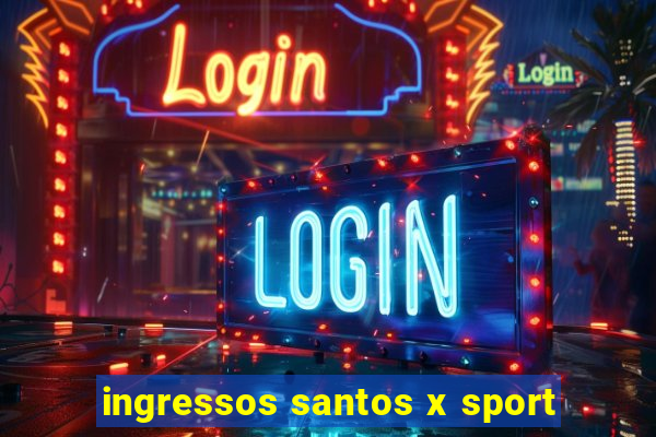 ingressos santos x sport