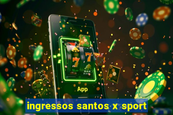 ingressos santos x sport