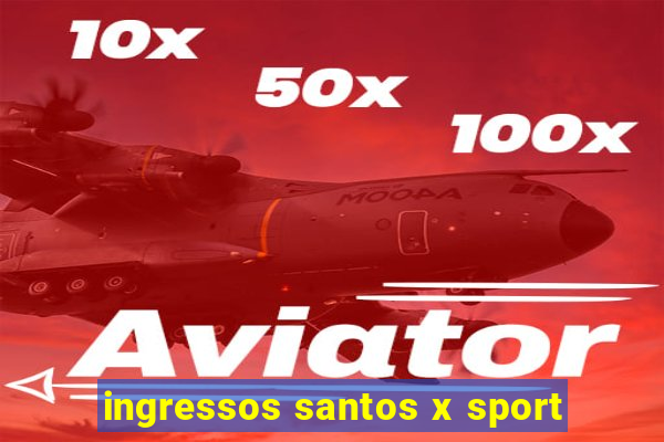 ingressos santos x sport