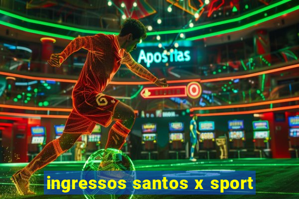 ingressos santos x sport