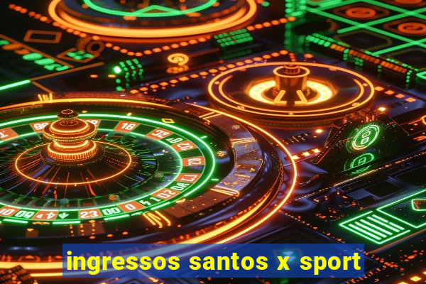 ingressos santos x sport