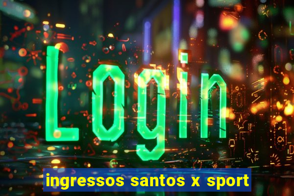 ingressos santos x sport