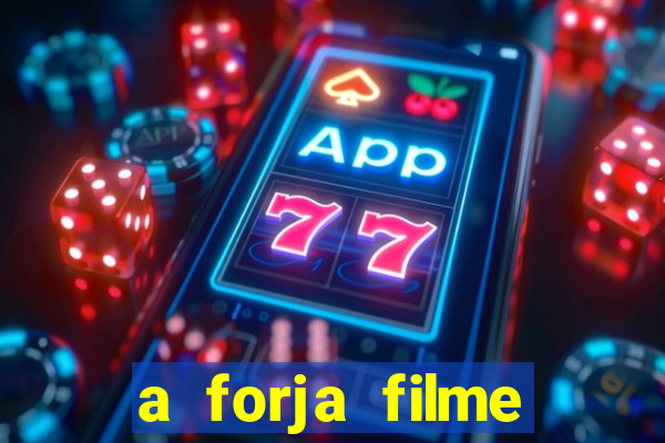 a forja filme completo dublado topflix