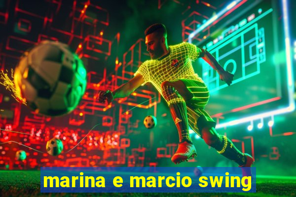 marina e marcio swing