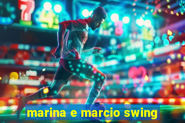 marina e marcio swing