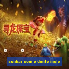 sonhar com o dente mole