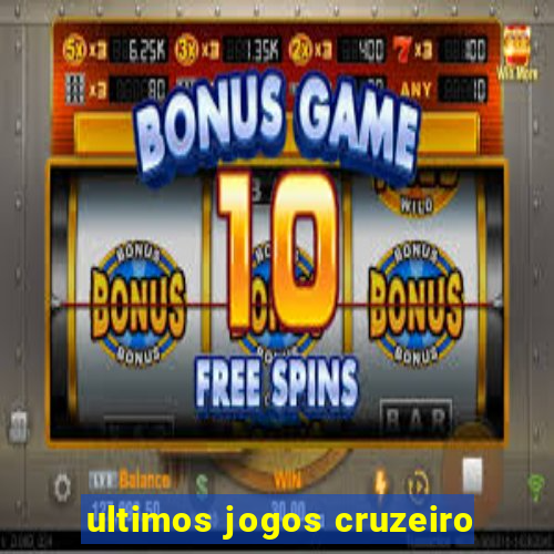 ultimos jogos cruzeiro