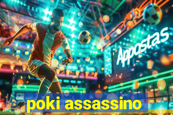 poki assassino