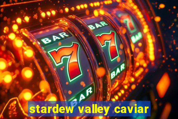 stardew valley caviar