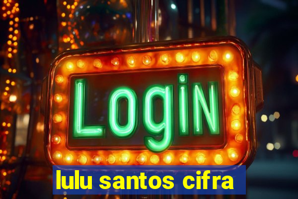 lulu santos cifra