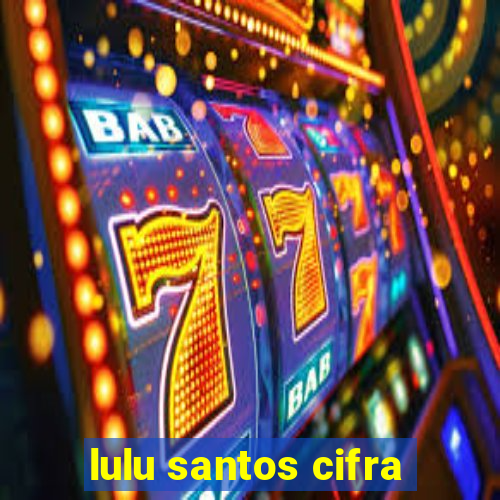 lulu santos cifra