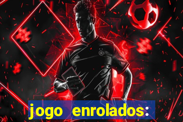 jogo enrolados: problema em dobro