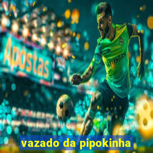 vazado da pipokinha