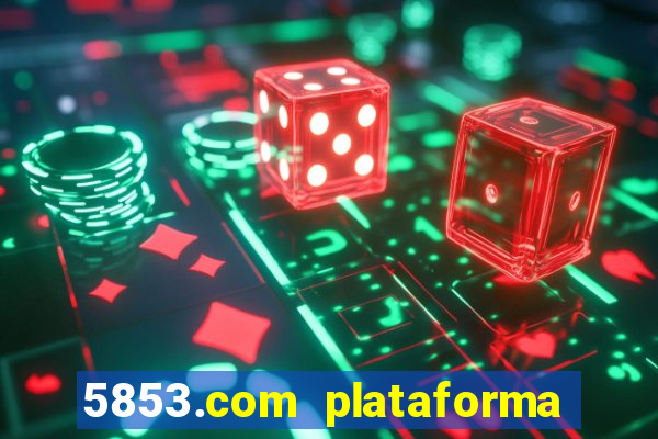 5853.com plataforma de jogos