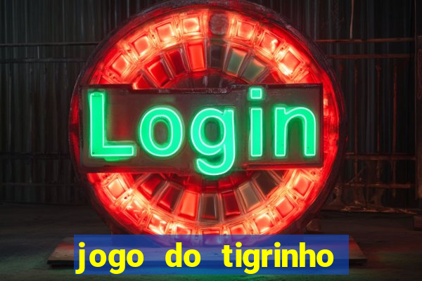 jogo do tigrinho sem depositar nada