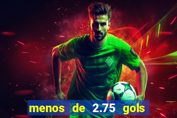 menos de 2.75 gols o que significa