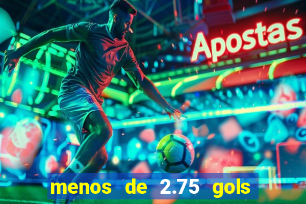 menos de 2.75 gols o que significa