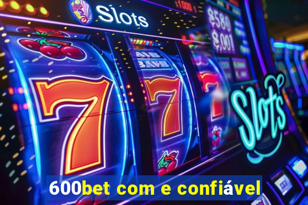 600bet com e confiável