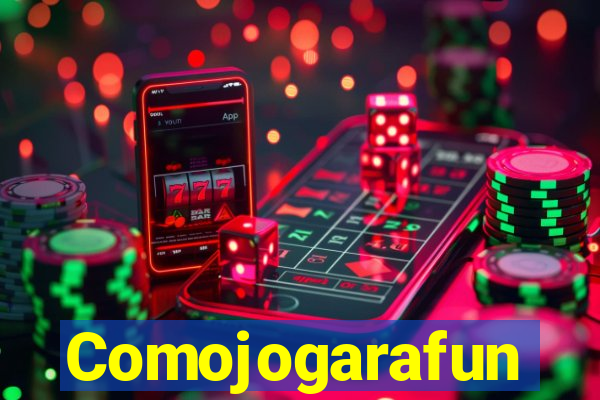 Comojogarafun