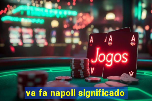 va fa napoli significado