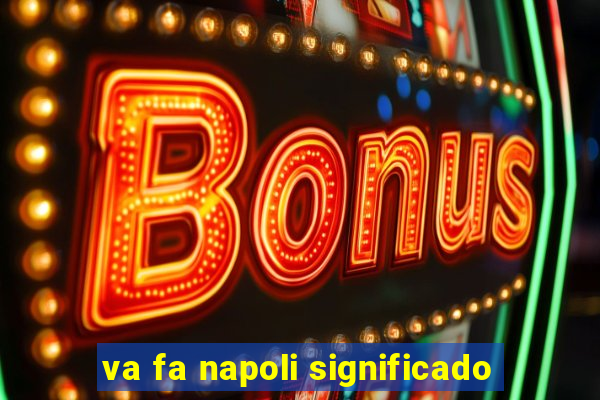 va fa napoli significado