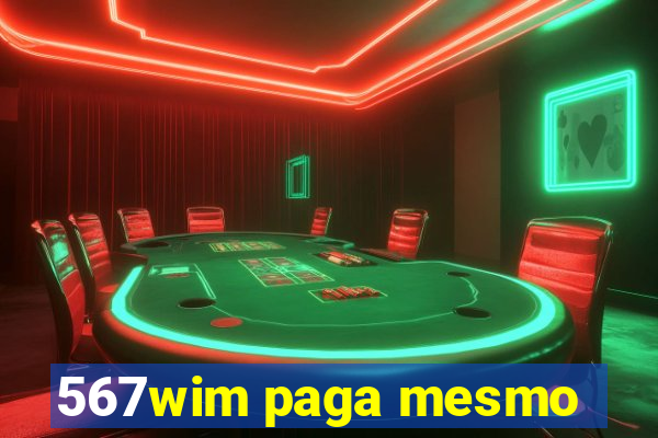 567wim paga mesmo