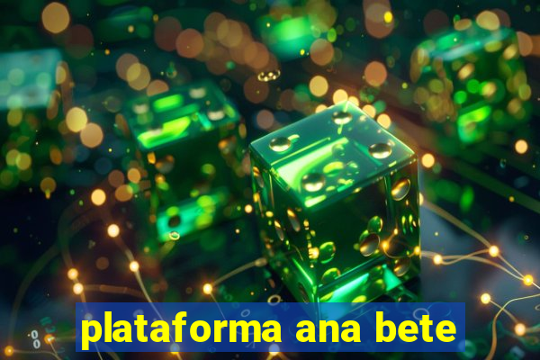 plataforma ana bete