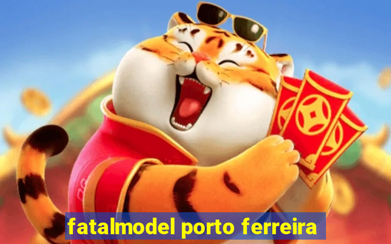 fatalmodel porto ferreira