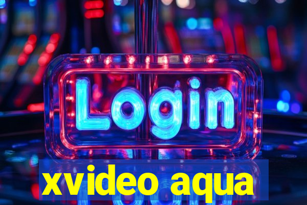 xvideo aqua