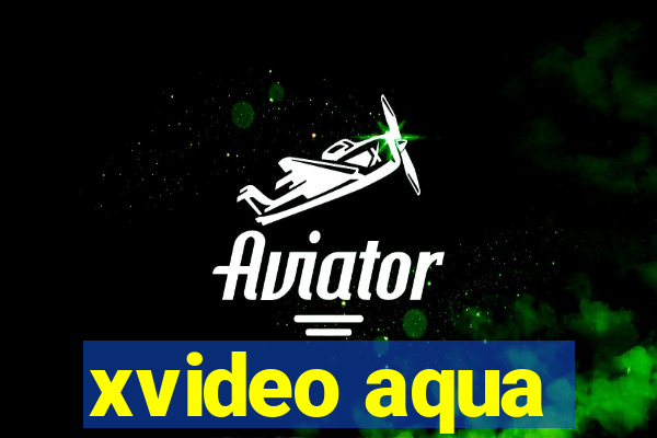 xvideo aqua