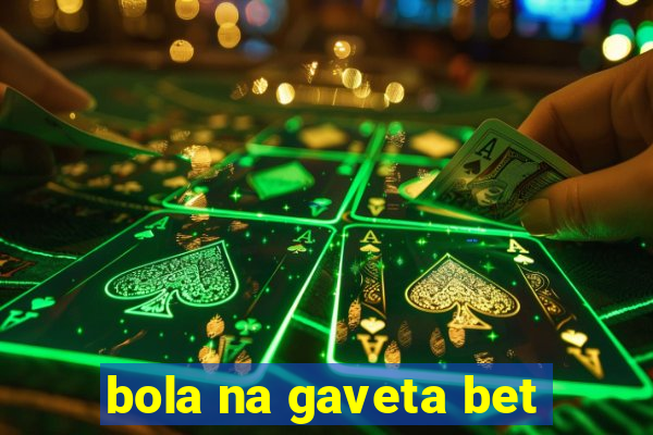 bola na gaveta bet