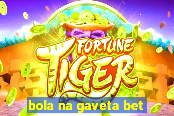 bola na gaveta bet