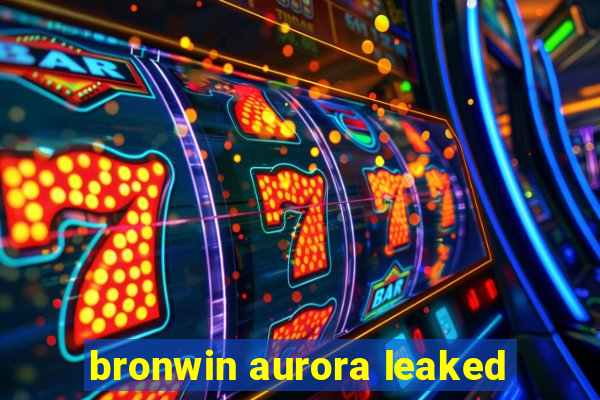 bronwin aurora leaked