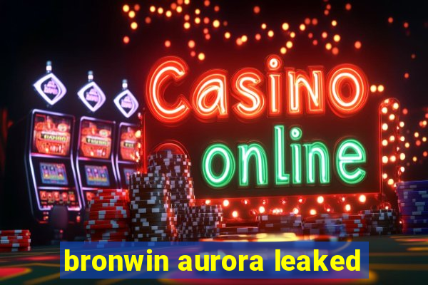 bronwin aurora leaked