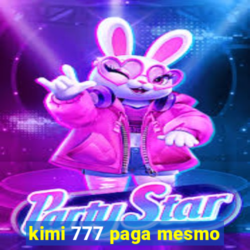 kimi 777 paga mesmo