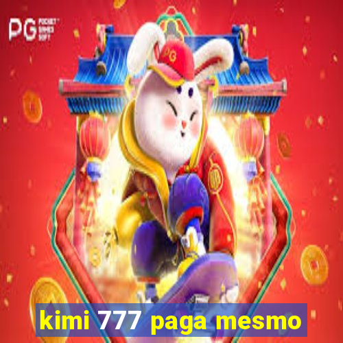 kimi 777 paga mesmo