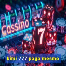 kimi 777 paga mesmo