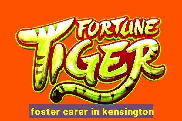 foster carer in kensington