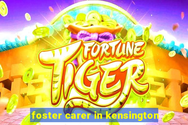 foster carer in kensington